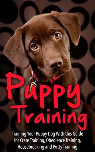 Puppy Training: Training Your Puppy Dog with This Guide for Crate ...