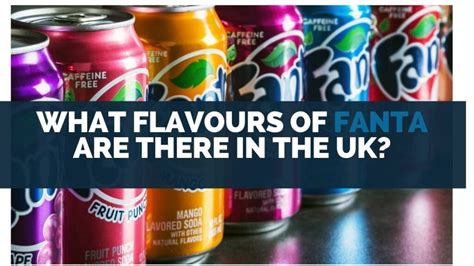 How Many Flavours Of Fanta Are There In The UK?