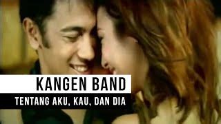 Kangen Band - Tentang Aku, Kau dan Dia (Official Music Video) Chords - ChordU