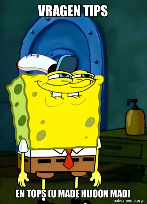 vragen tips en tops (u made hijoon mad) - SpongeBob Grin Meme Generator