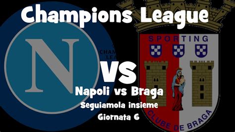 NAPOLI vs BRAGA - CHAMPIONS LEAGUE - Giornata 6 - DIRETTA LIVE Cronaca e Campo 3d - Inizio ore ...