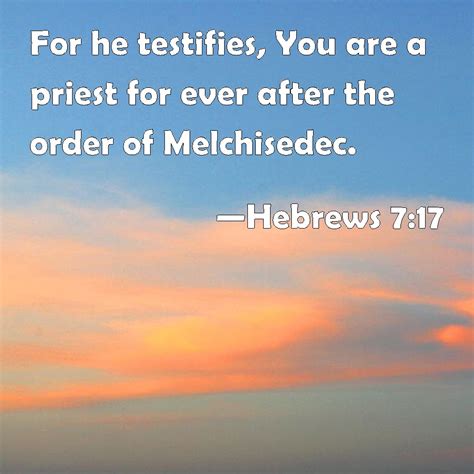 Hebrews 7:17 For he testifies, You are a priest for ever after the ...