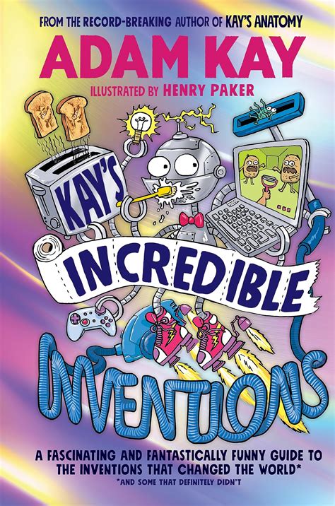 Kay’s Incredible Inventions: A fascinating and fantastically funny ...