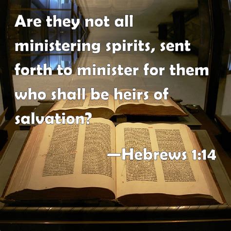 Hebrews 1:14 Are they not all ministering spirits, sent forth to minister for them who shall be ...