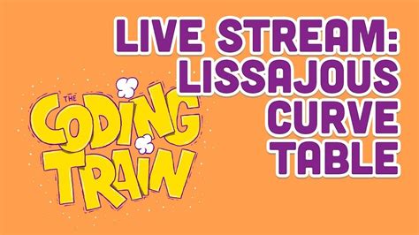 Coding Train Live #152: Lissajous Curve Table - YouTube
