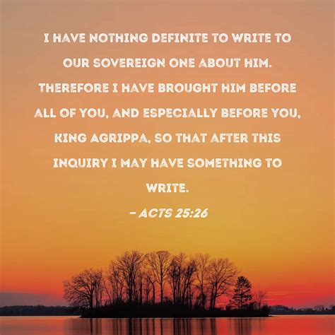 Acts 25:26 I have nothing definite to write to our sovereign one about ...