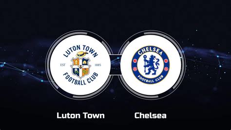 How to Watch Luton Town vs. Chelsea FC: Live Stream, TV Channel