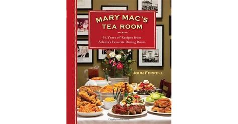 Mary Mac's Tea Room: 70 Years of Recipes from Atlanta's Favorite Dining Room by John Ferrell