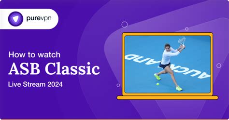 How to Watch ASB Classic Live Stream 2024