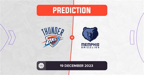 Thunder vs Grizzlies Prediction and NBA Tips - 19 December 2023