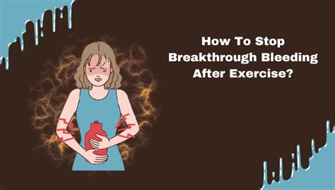 Stop Breakthrough Bleeding After Exercise: Effective Solutions