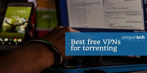 Best Free VPNs for Torrenting (& Why Some Compromise your Privacy)