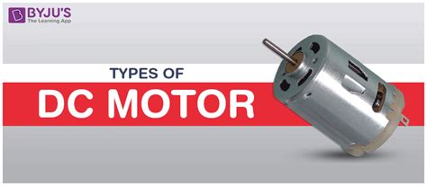 Types of DC Motor - Series, Shunt, Compound, Permanent Magnet