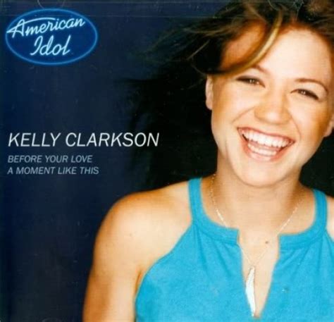 Before Your Love/A Moment Like This [Single] - Kelly Clarkson | Songs ...