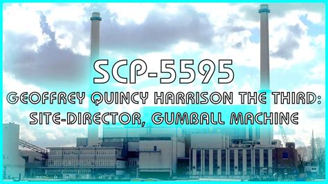 SCP 5595 - Geoffrey Quincy Harrison the Third: Site-Director, Gumball Machine - YouTube