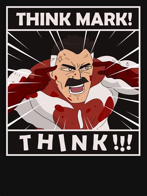 "THINK MARK! THINK! MEME from invincible omniman" T-shirt by sasuga8 ...