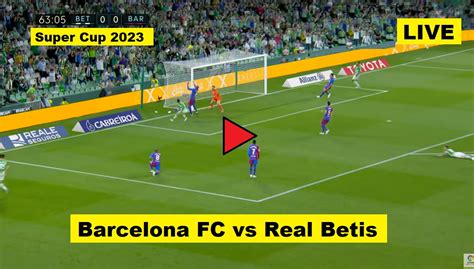 Live Super Cup - Barcelona vs Betis (Barca vs BET) - Supercopa de ...