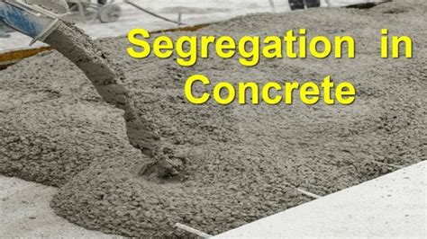 Segregation in Concrete | Purposes, Types, Reasons, Effect and Prevention of Segregation in ...