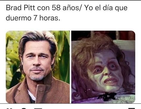 Brad Pitt con 58 años. / Yo el día que duermo 7 horas. - Memes