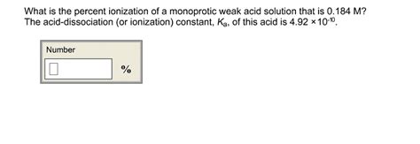 OneClass: What is the percent ionization of a monoprotic weak acid solution that is 0.184 M? The ...