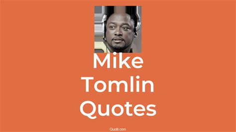 18+ Mike Tomlin Quotes about (Strategic, Motivating And Leader - QUOTLR