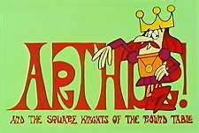 Arthur! And the Square Knights of the Round Table Episode Guide -Air Programs Intl | Big Cartoon ...