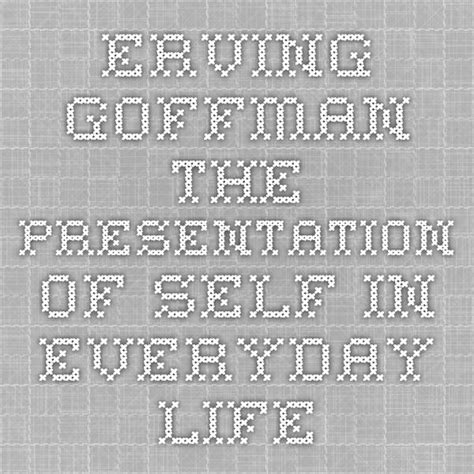 Erving Goffman - The Presentation of Self in Everyday Life | Reading ...