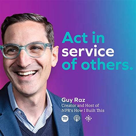 Guy Raz, NPR Creator & Host "How I Built This"—Acting in Service of Others | How Leaders Lead ...