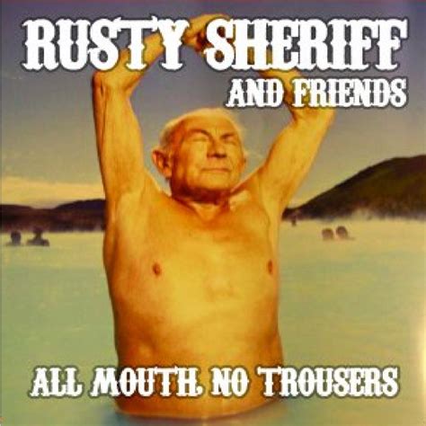 All Mouth, No Trousers | Rusty Sheriff