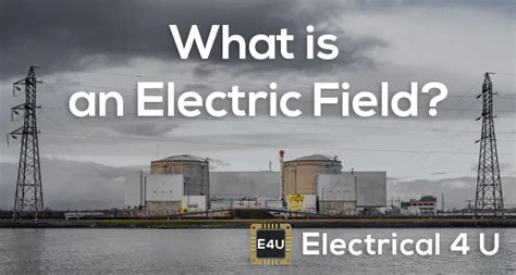 Electrical Fields: What Are They? (Applications & History) | Electrical4U