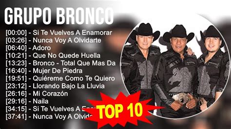 Grupo Bronco 2023 - 10 Grandes Exitos - Si Te Vuelves A Enamorar, Nunca ...