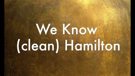 We Know (clean) Hamilton - YouTube