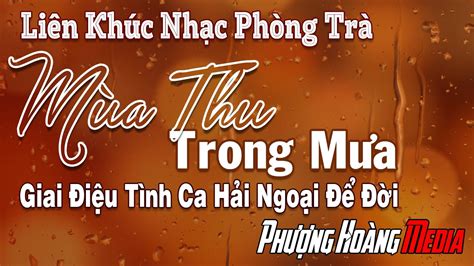 Liên Khúc Nhạc Xưa Mùa Thu - Mùa Thu Trong Mưa | Giai Điệu Tình Ca Phòng Trà Hải Ngoại Để Đời ...