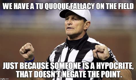 Tu Quoque Fallacy - Imgflip