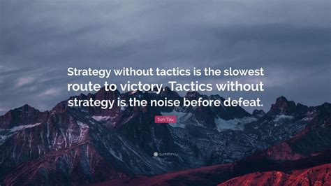 Sun Tzu Quote: “Strategy without tactics is the slowest route to ...