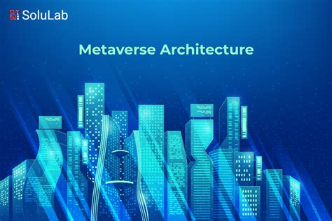 Metaverse Architecture - A Peek Into The Future