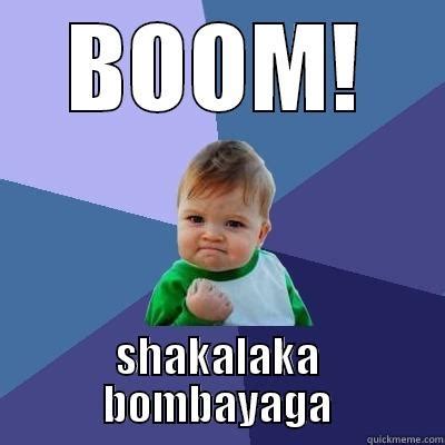 BOOM! shakalaka bombayaga - quickmeme