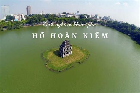 Tìm hiểu về Hồ Hoàn Kiếm, Hà Nội | Top 10 địa điểm ấn tượng