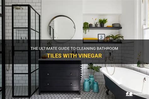 The Ultimate Guide To Cleaning Bathroom Tiles With Vinegar | ShunShelter