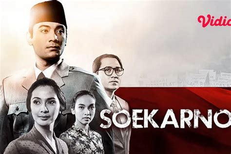 Soekarno Indonesia Merdeka, Rekomendasi Film Berlatarkan Sejarah Kemerdekaan Indonesia - Pikiran ...