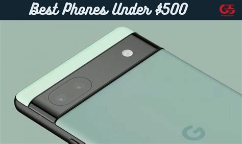 The Top 10 Best Phones Under $500 [September 2023 Edition] - GadgetStripe