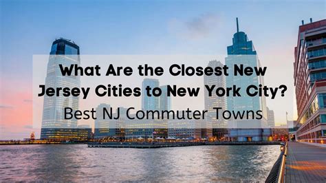 What Are the Closest New Jersey Cities to New York City? | 🚅 9 Best NJ ...