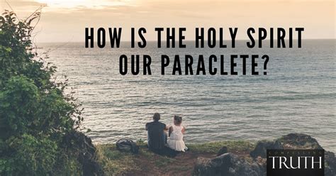 What does Paraclete mean? How is the Holy Spirit our Paraclete?