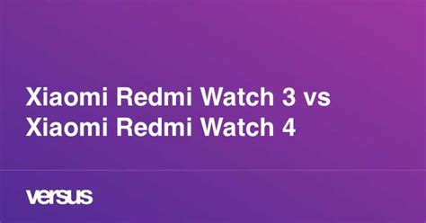 Xiaomi Redmi Watch 3 vs Xiaomi Redmi Watch 4: What is the difference?