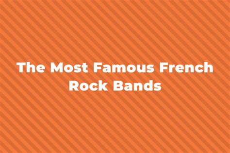 10 Of The Greatest And Most Famous French Rock Bands