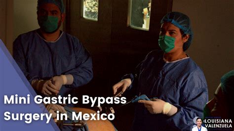 Mini Gastric Bypass Surgery in Mexico - Dr. Louisiana Valenzuela, MD