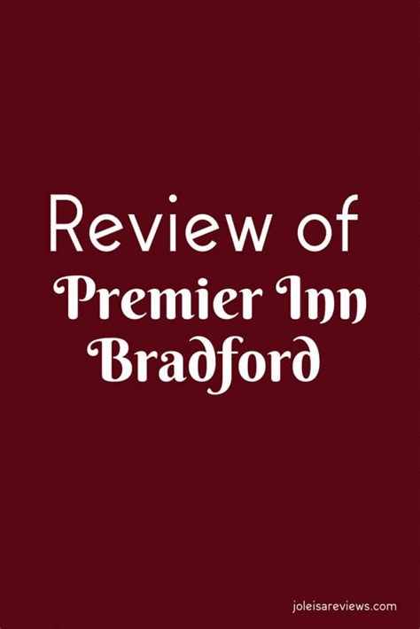 Review of Premier Inn Bradford – Joleisa Reviews