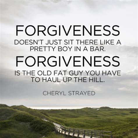 Cheryl Strayed Brave Enough Quotes - Forgiveness