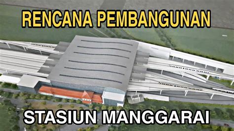 MELIHAT LAGI DESAIN PEMBANGUNAN STASIUN MANGGARAI - UPDATE DOUBLE ...