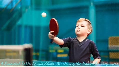 4 Essential Table Tennis Shots: Mastering the Basics for Beginners ...